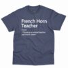 French Horn Teacher Definition Shirt 6