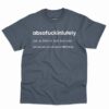 Absofuckinlutely Definition Shirt - Sarcastic Funny Gift 4