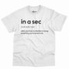 In A Sec Definition Shirt - Funny Sarcastic Gift