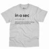 In A Sec Definition Shirt - Funny Sarcastic Gift 12