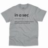 In A Sec Definition Shirt - Funny Sarcastic Gift 2