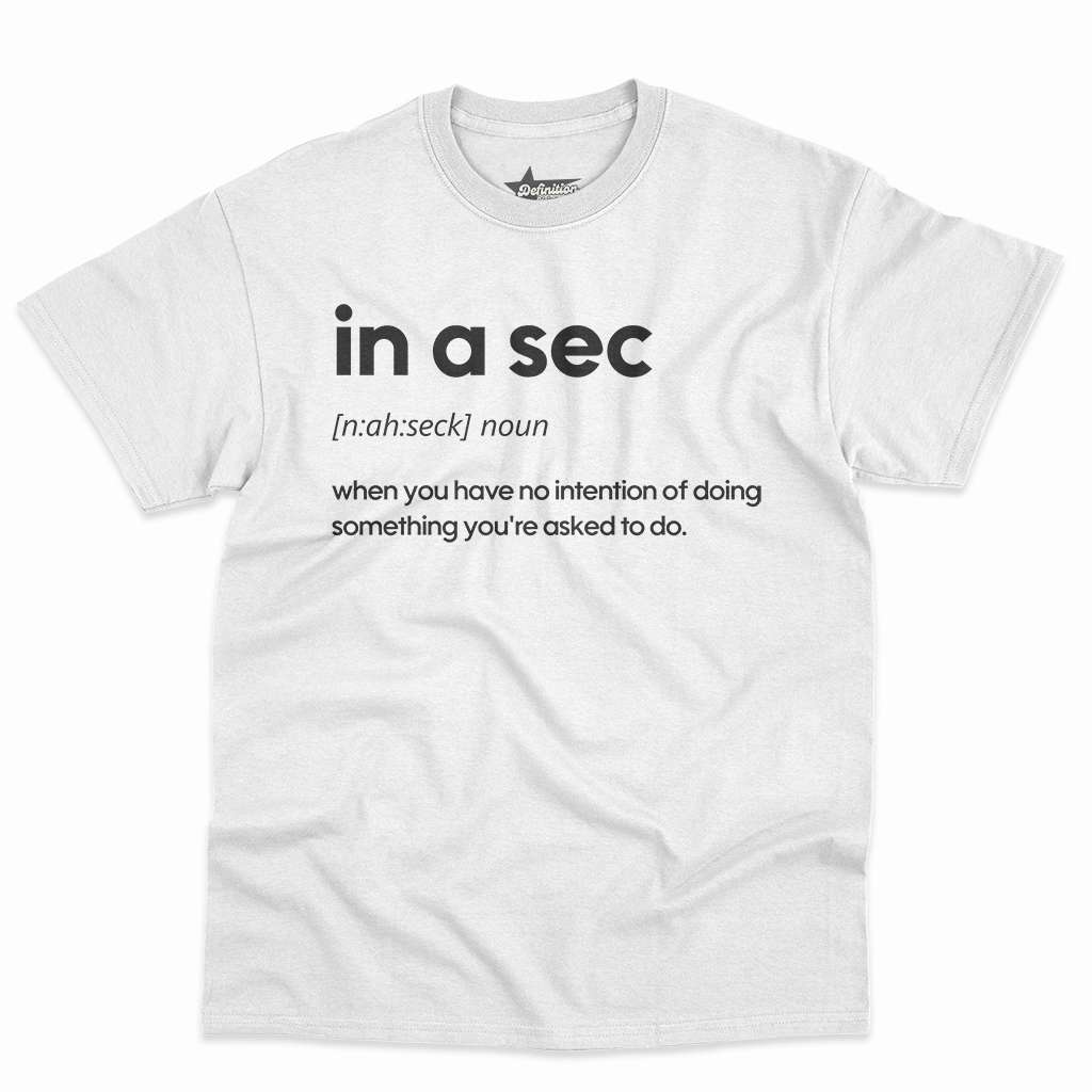 In A Sec Definition Shirt - Funny Sarcastic Gift