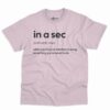 In A Sec Definition Shirt - Funny Sarcastic Gift34