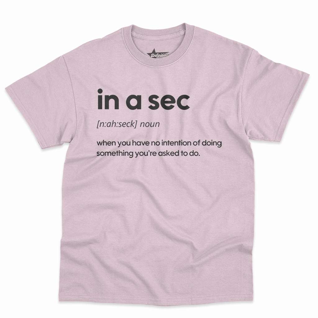 In A Sec Definition Shirt - Funny Sarcastic Gift34